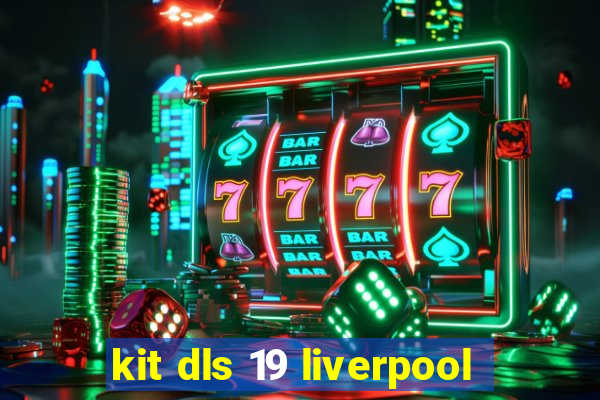 kit dls 19 liverpool